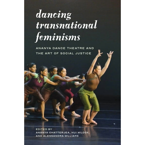 Decolonizing Feminisms Dancing Transnational Feminisms: Ananya Dance Theatre and the Art of Social Justice, (Paperback)