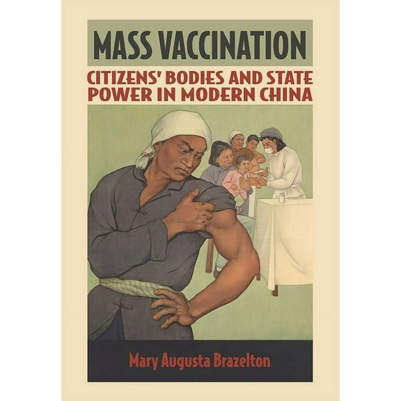 Studies of the Weatherhead East Asian In Mass Vaccination: Citizens' Bodies and State Power in Modern China, (Hardcover)