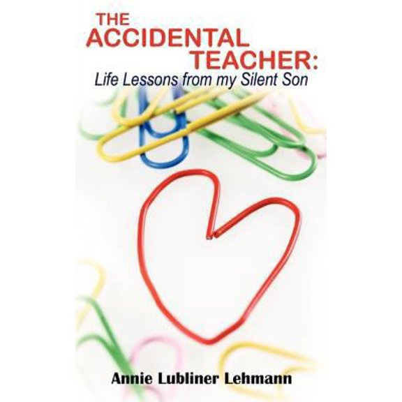 Pre-Owned The Accidental Teacher: Life Lessons from my Silent Son (Paperback) 1434376966 9781434376961