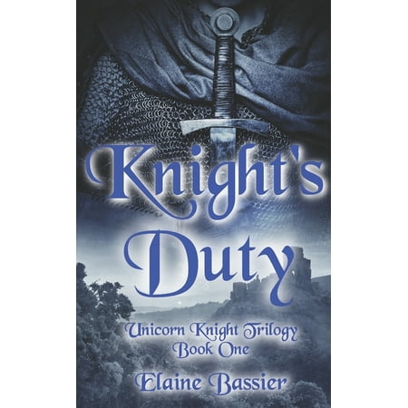 Unicorn Knight Trilogy: Knight s Duty : The Unicorn Knight Trilogy: Book One (Series #1) (Paperback)