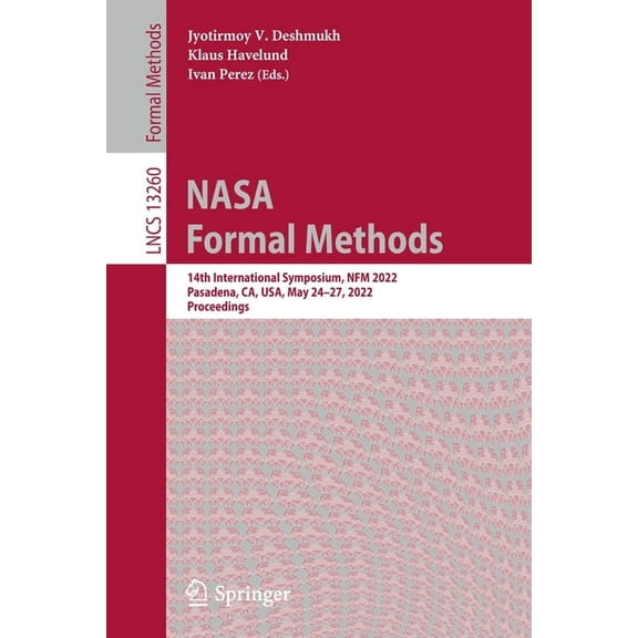 Lecture Notes in Computer Science NASA Formal Methods: 14th International Symposium, Nfm 2022, Pasadena, Ca, Usa, May 24-27, 2022, Proceedings, Book 13260, (Paperback)