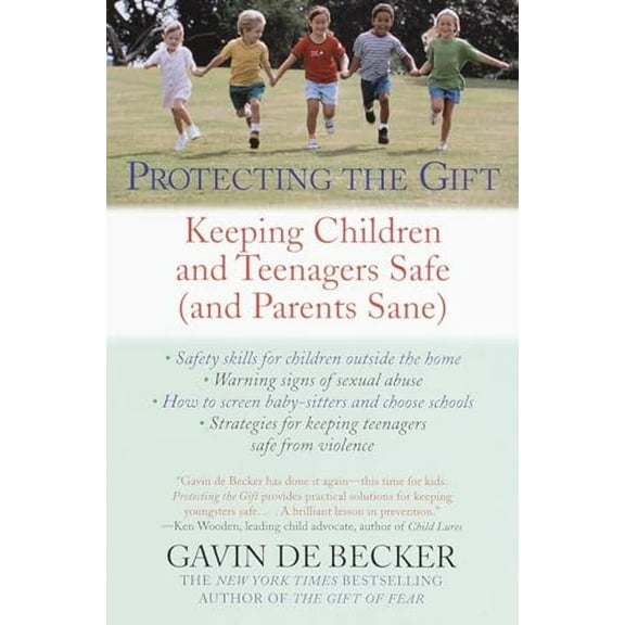 Pre-Owned Protecting the Gift: Keeping Children and Teenagers Safe (and Parents Sane) (Paperback) 0440509009 9780440509004