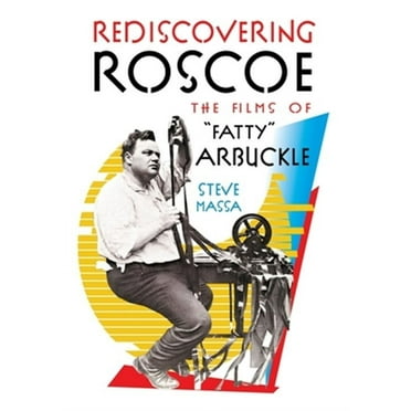 Rediscovering Roscoe: The Films of "Fatty" Arbuckle (Paperback)