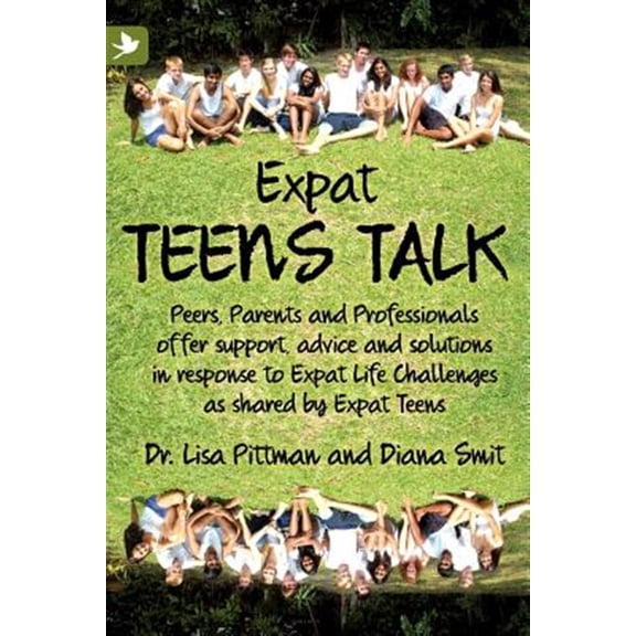 Pre-Owned Expat Teens Talk, Peers, Parents and Professionals offer support, advice and solutions in response to Expat Life challenges as shared by Expat Teens Paperback