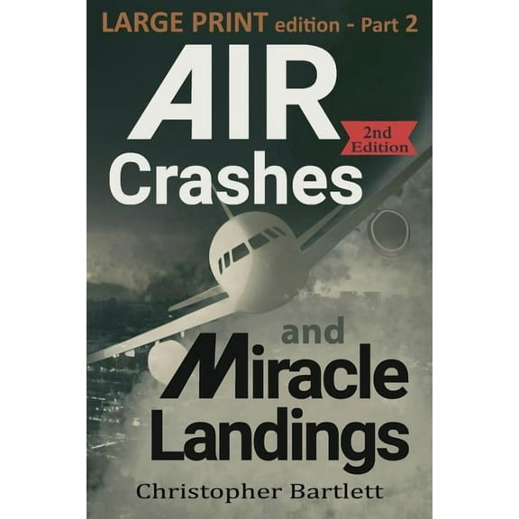 Air Crashes and Miracle Landings Part 2: Large Print Edition (Paperback)(Large Print)