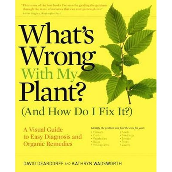 Pre-Owned What's Wrong with My Plant? (and How Do I Fix It?): A Visual Guide to Easy Diagnosis and Organic Remedies (Paperback) 0881929611 9780881929614