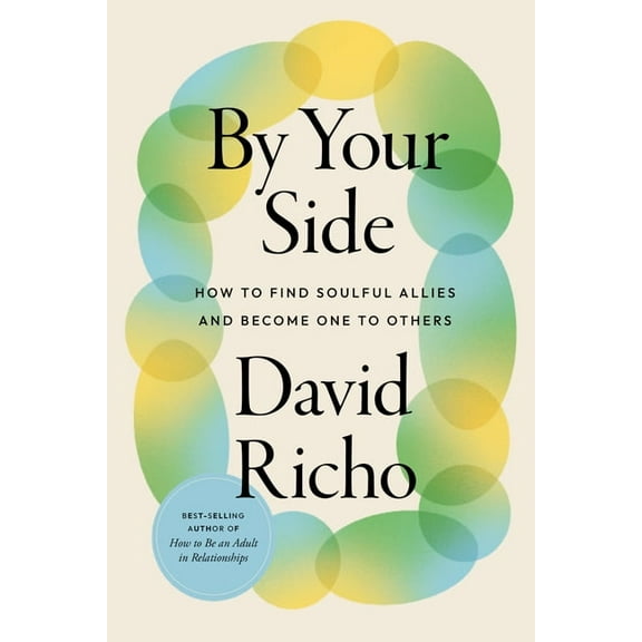 By Your Side: How to Find Soulful Allies and Become One to Others, (Paperback)