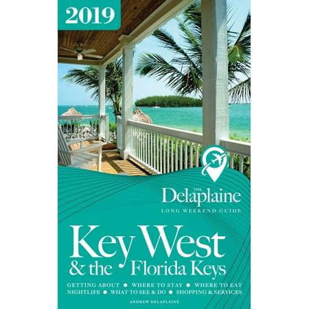 Key West & the Florida Keys: The Delaplaine 2019 Long Weekend Guide -