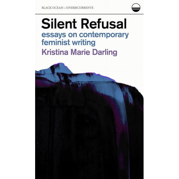 Undercurrents: Silent Refusal: Essays on Contemporary Feminist Writing: Essays on Contemporary Feminist Writing (Paperback)