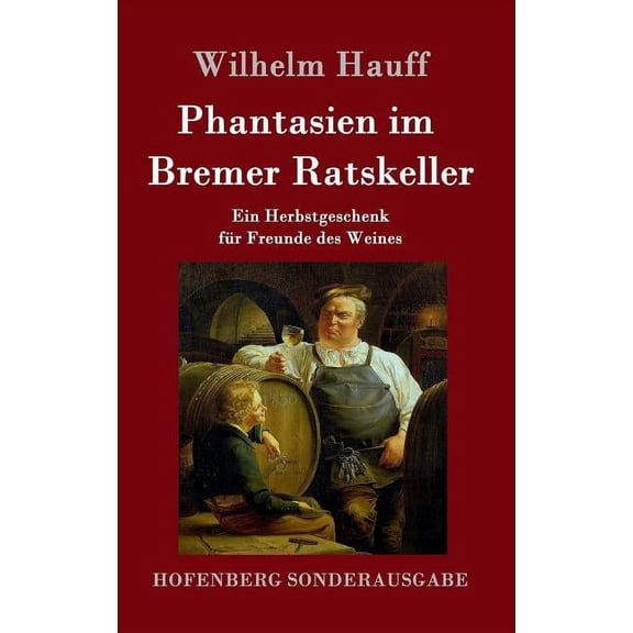 Phantasien im Bremer Ratskeller: Ein Herbstgeschenk für Freunde des Weines (Hardcover)