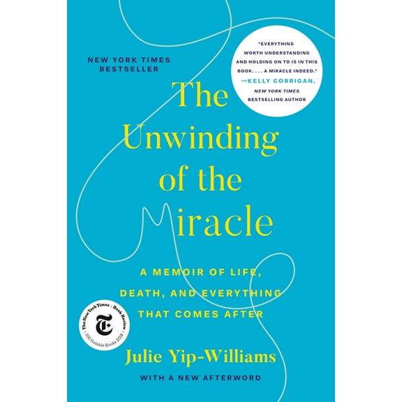 The Unwinding of the Miracle: A Memoir of Life, Death, and Everything That Comes After, (Paperback)