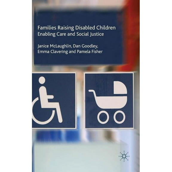 Families Raising Disabled Children: Enabling Care and Social Justice, (Hardcover)