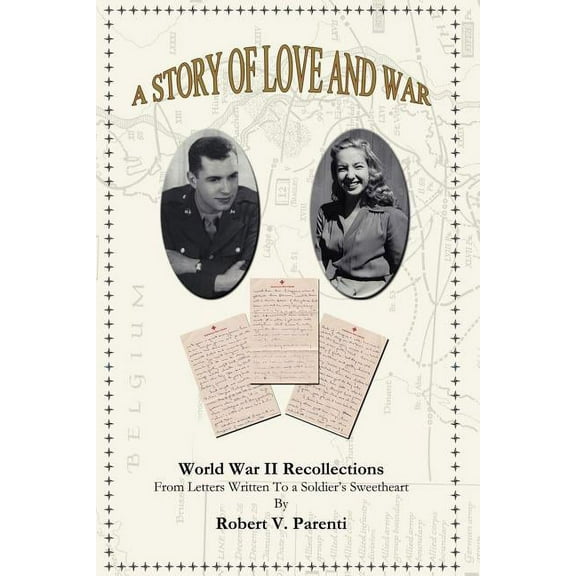 A Story of Love and War: World War II Recollections from Letters Written to a Soldier's Sweetheart, (Paperback)