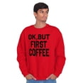 thumbnail image 5 of Ok But First Coffee Caffeine Java Latte Women Crewneck Sweatshirt Brisco Brands S, 5 of 6