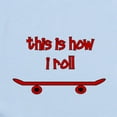 thumbnail image 2 of CafePress - Skateboard This Is How I Roll Infant Bodysuit - Baby Light Bodysuit, Size Newborn - 24 Months, 2 of 4
