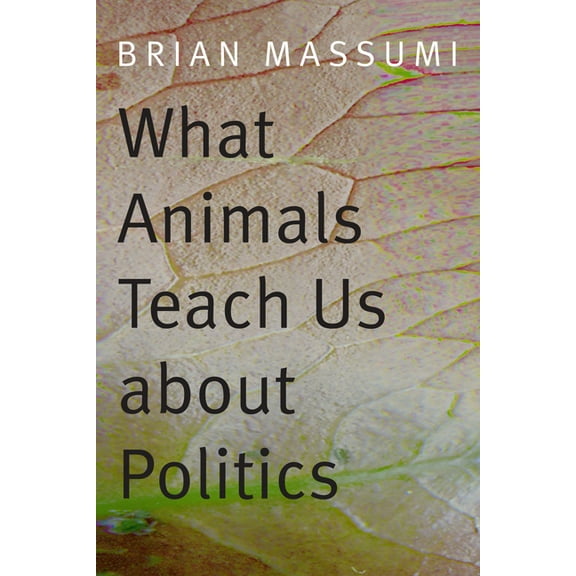 What Animals Teach Us about Politics, (Paperback)