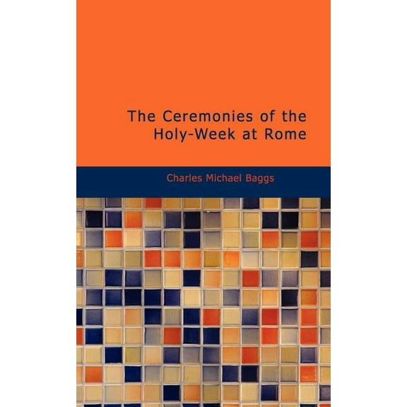 The Ceremonies of the Holy-Week at Rome (Paperback)