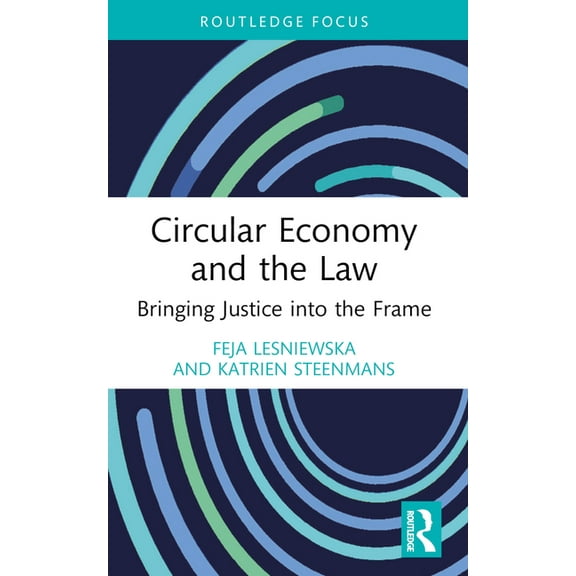Routledge Focus on Environment and Susta Circular Economy and the Law: Bringing Justice into the Frame, (Paperback)