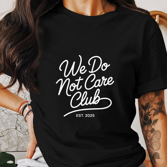 We Do Not Care Club Sarcastic Minimal Funny Message T Shirt, for men and women up to 5XL