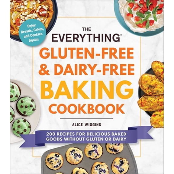 Pre-Owned The Everything Gluten-Free & Dairy-Free Baking Cookbook: 200 Recipes for Delicious Baked Goods Without Gluten or Dairy (Paperback) 1507216181 9781507216187