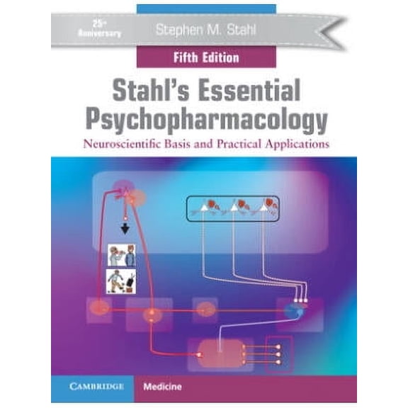Stahl's Essential Psychopharmacology: Neuroscientific Basis and Practical Applications