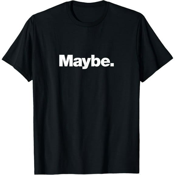 The word Maybe | A design that says Maybe T-Shirt