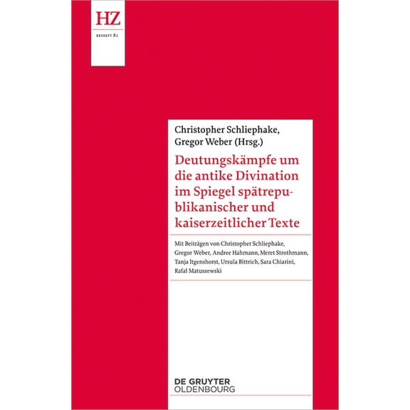 Historische Zeitschrift / Beihefte DeutungskÃ¤mpfe Um Die Antike Divination Im Spiegel SpÃ¤trepublikanischer Und Kaiserzeitlicher Texte, Book 81, (Paperback)