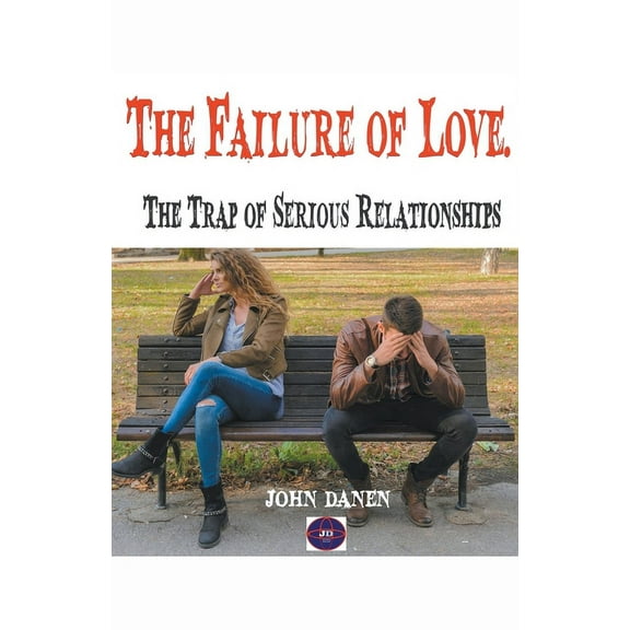 The Failure of Love. The Trap of Serious Relationships, (Paperback)