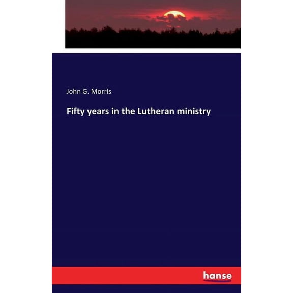Fifty years in the Lutheran ministry, (Paperback)
