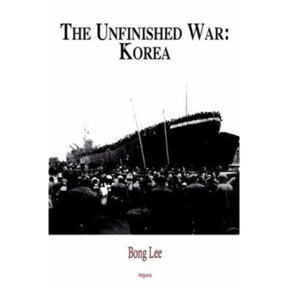 Pre-Owned The Unfinished War - Korea: A Comprehensive Analysis of the Korean Conflict's Legacy and Its Impact on Global Politics (Paperback) 0875862179 9780875862170