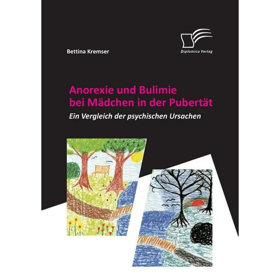 Anorexie und Bulimie bei Mädchen in der Pubertät: Ein Vergleich der psychischen Ursachen (Paperback)