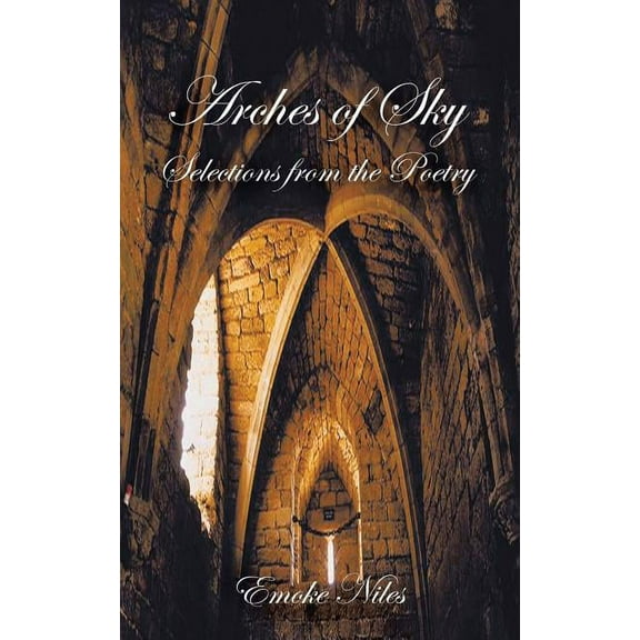 Arches of Sky: Selections from the Poetry, (Paperback)