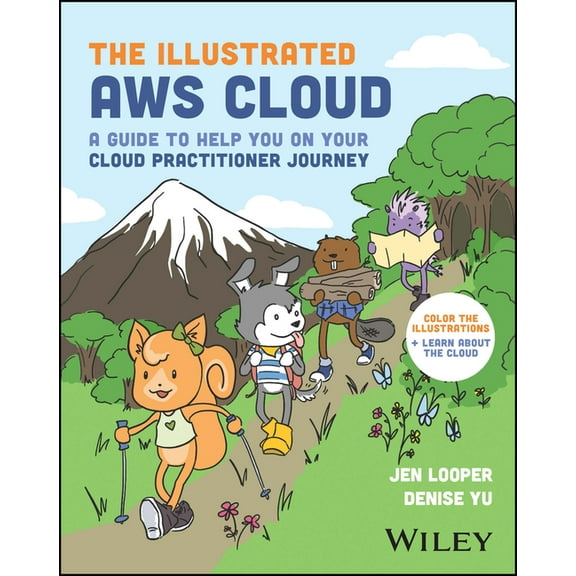The Illustrated AWS Cloud: A Guide to Help You on Your Cloud Practitioner Journey, (Paperback)