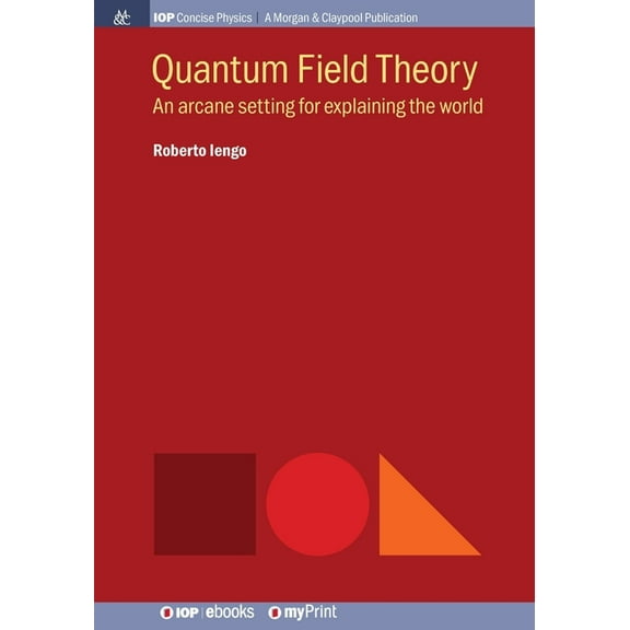 Quantum Field Theory: An arcane setting for explaining the world, (Paperback)