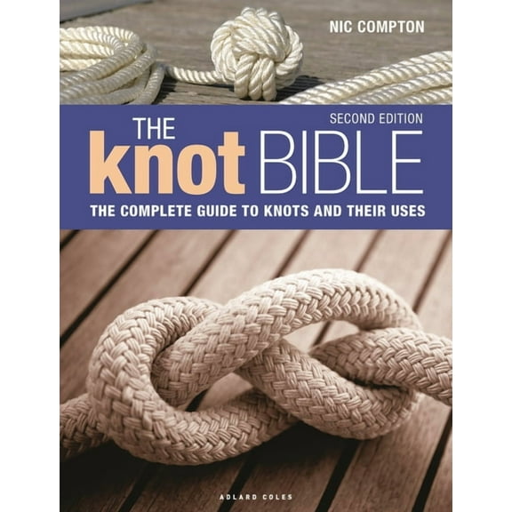 The Knot Bible 2nd Edition: The Complete Guide to Knots and Their Uses, (Hardcover)