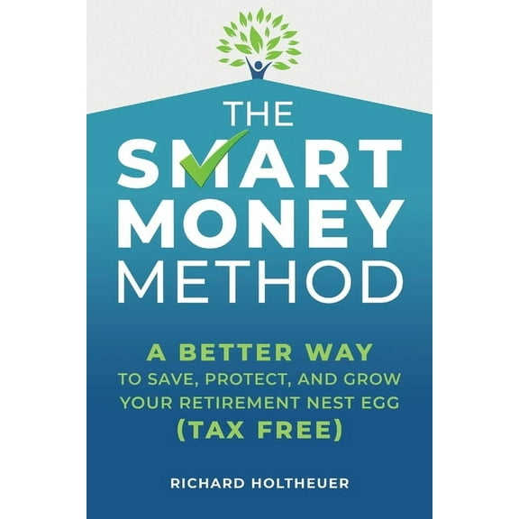 The Smart Money Method: A Better Way to Save, Protect, and Grow Your Retirement Nest Egg (Tax Free) (Paperback)