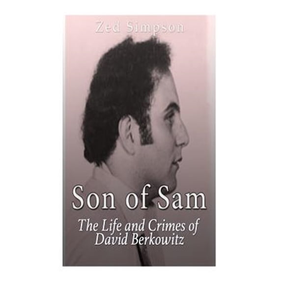 Pre-Owned Son of Sam: The Life and Crimes of David Berkowitz (Paperback) by Zed Simpson