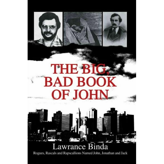 Big, Bad Book of John : Rogues, Rascals and Rapscallions Named John, Jonathan and Jack