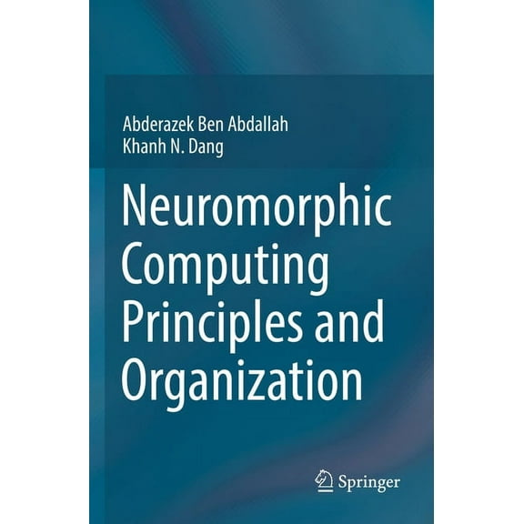 Neuromorphic Computing Principles and Organization, (Paperback)
