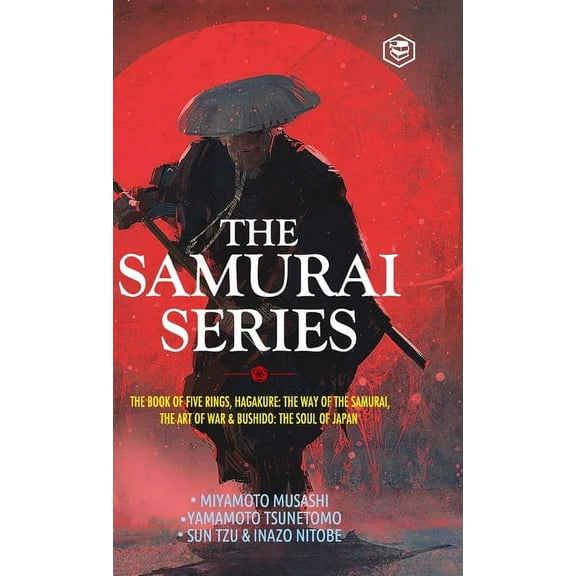 The Samurai Series: The Book of Five Rings, Hagakure: The Way of the Samurai, The Art of War & Bushido: The Soul of Japa, (Hardcover)