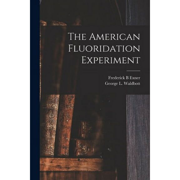 The American Fluoridation Experiment, (Paperback)