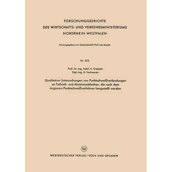 Forschungsberichte Des Wirtschafts- Und Qualitative Untersuchungen Von PunktschweiÃverbindungen an Tiefzieh- Und Aluminiumblechen, Die Nach Dem Argonarc-Punktsc, Book 275, (Paperback)