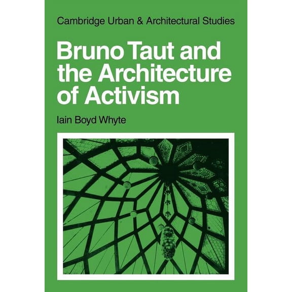 Cambridge Urban and Architectural Studie Bruno Taut and the Architecture of Activism, Book 6, (Paperback)