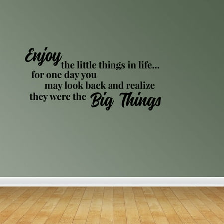 Wall Decal Quote Enjoy The Little Things In Life For One Day You May Look Back And Realize They Were The Big Things Sticker Room Decor (The Best Things In Life Wall Decal)