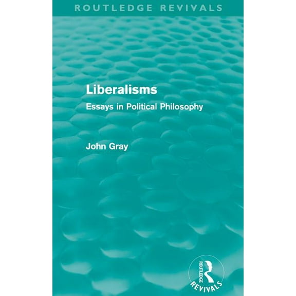 Routledge Revivals Liberalisms (Routledge Revivals): Essays in Political Philosophy, (Paperback)