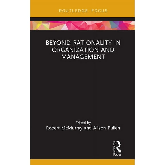 Routledge Focus on Women Writers in Orga Beyond Rationality in Organization and Management, (Hardcover)