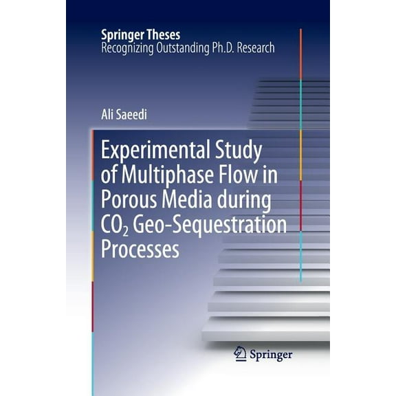 Springer Theses Experimental Study of Multiphase Flow in Porous Media During CO2 Geo-Sequestration Processes, (Paperback)