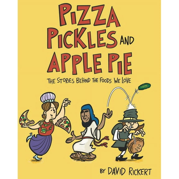 Pizza, Pickles, and Apple Pie : The Stories Behind the Foods We Love (Hardcover)