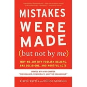 CAROL TAVRIS; ELLIOT ARONSON Mistakes Were Made (But Not by Me) Third Edition: Why We Justify Foolish Beliefs, Bad Decisions, and Hurtful Acts (Paperback)