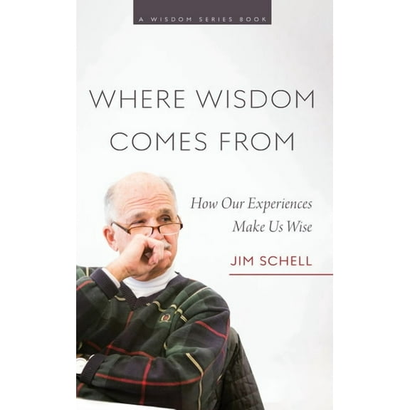 Where Wisdom Comes From: How Our Experiences Make Us Wise, (Hardcover)